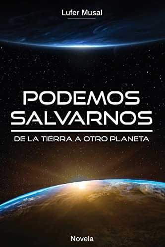 Podemos Salvarnos  : De La Tierra A Otro Planeta