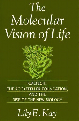 The Molecular Vision Of Life : Caltech, The Rockefeller Foundation, And The Rise Of The New Biology, De Lily E. Kay. Editorial Oxford University Press Inc, Tapa Blanda En Inglés