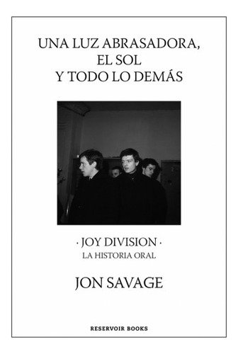 Una Luz Abrasadora. Joy Division - Savage, Jon