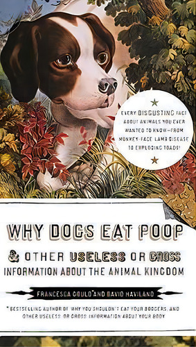 Why Dogs Eat Poop, And Other Useless Or Gross Information About The Animal Kingdom, De Francesca Gould. Editorial Tarcherperigee, Tapa Blanda En Inglés
