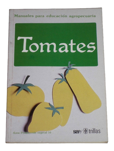 Manual Del Cultivo De Tomates / Ing. J. N. M. Van Haeff