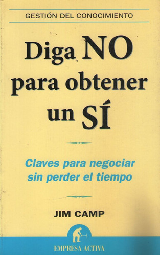 Diga No Para Obtener Un Si, De Camp, Jim. Editorial Empresa Activa En Español