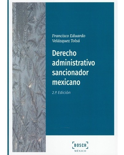 Derecho Administrativo Sancionador Mexicano - 2.ª Ed. 2021, De Velázquez Tolsá, Francisco Eduardo., Vol. N/a. Editorial Bosch Mexico, Tapa Blanda En Español, 2021