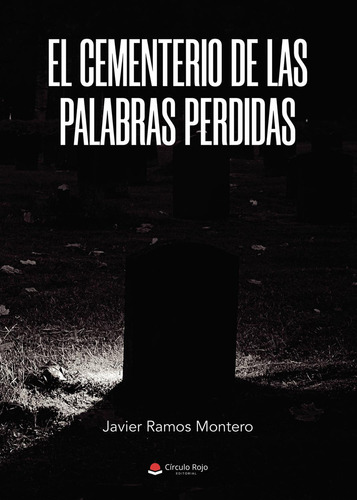 El Cementerio De Las Palabras Perdidas: No aplica, de Ramos Montero , Javier Omar.. Serie 1, vol. 1. Grupo Editorial Círculo Rojo SL, tapa pasta blanda, edición 1 en español, 2023