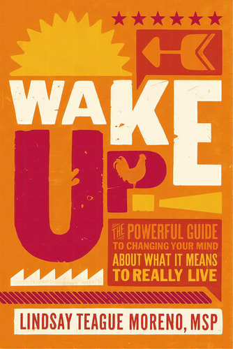 Wake Up!: The Powerful Guide To Changing Your Mind About What It Means To Really Live, De Moreno, Lindsay Teague. Editorial Thomas Nelson Pub, Tapa Blanda En Inglés
