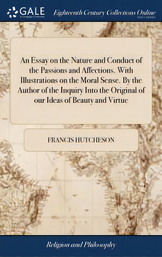 An Essay On The Nature And Conduct Of The Passions And Affections. With Illustrations On The Mora..., De Hutcheson, Francis. Editorial Gale Ecco Print Ed, Tapa Dura En Inglés