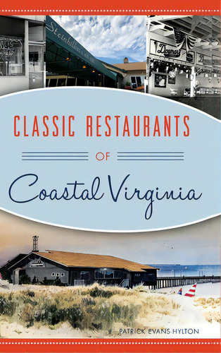 Classic Restaurants Of Coastal Virginia, De Evans-hylton, Patrick. Editorial History Pr, Tapa Dura En Inglés