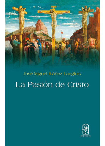 La Pasión De Cristo / José Miguel Ibáñez Langlois
