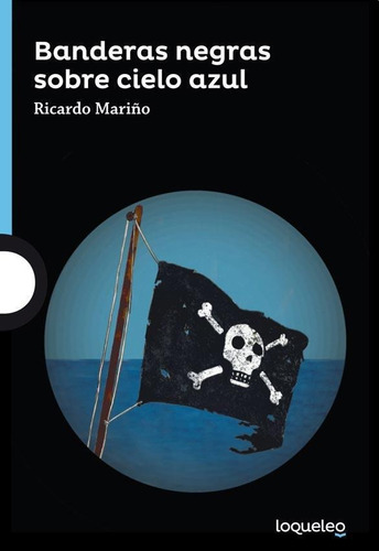 Banderas Negras Sobre Cielo Azul - Mariño - Loqueleo