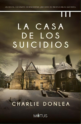 Casa De Los Suicidios, La, De Charlie Donlea. Editorial Motus, Tapa Blanda, Edición 1 En Español, 2023