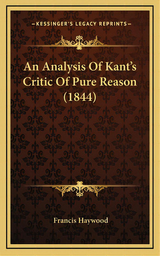 An Analysis Of Kant's Critic Of Pure Reason (1844), De Haywood, Francis. Editorial Kessinger Pub Llc, Tapa Dura En Inglés