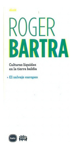 Culturas Liquidas En La Tierra Baldia - Bartra, Roge, de Bartra, Roger. Editorial Katz en español