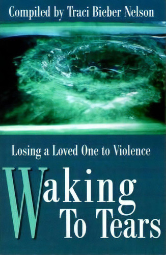 Waking To Tears, De Traci Bieber Nelson. Editorial Writers Club Press, Tapa Blanda En Inglés