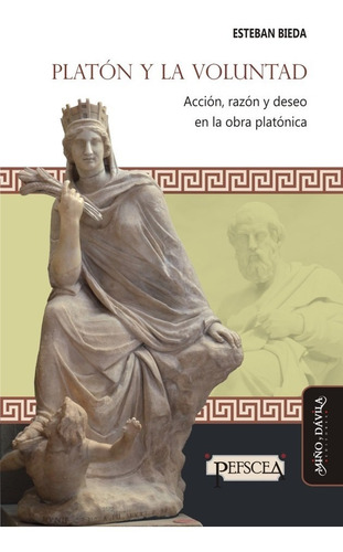 Imagen 1 de 3 de Platón Y La Voluntad. Acción, Razón Y Deseo / Esteban Bieda