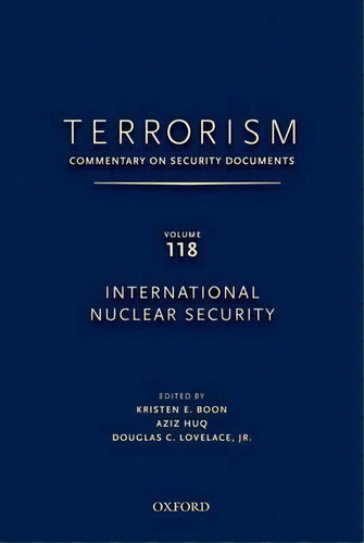 Terrorism: Commentary On Security Documents Volume 118 : International Nuclear Security, De Douglas C. Lovelace. Editorial Oxford University Press Inc, Tapa Dura En Inglés