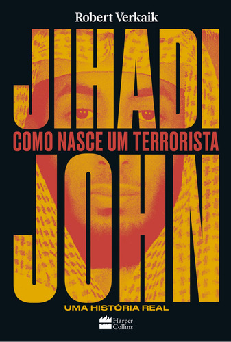 Jihadi John: Como nasce um terrorista, de Verkaik, Robert. Editorial HarperCollins, capa mole em português, 2017
