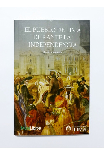 El Pueblo De Lima Durante La Independencia - Gustavo Montoya