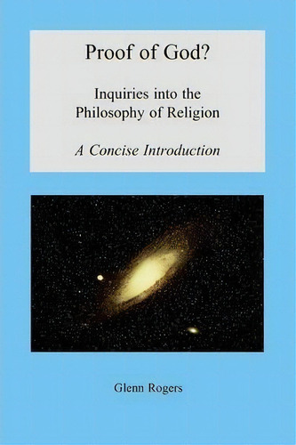 Proof Of God? Inquiries Into The Philosophy Of Religion, A Concise Introduction, De Glenn Rogers., Vol. 1. Editorial Mission Ministry Resources, Tapa Blanda En Inglés
