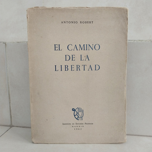 Política. El Camino De La Libertad. Antonio Robert