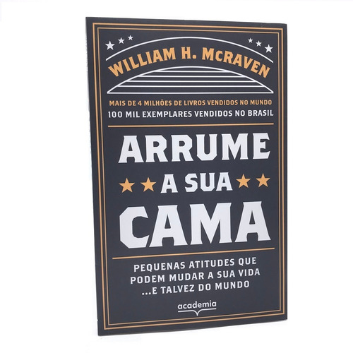 Arrume A Sua Cama: Pequenas Atitudes Que Podem Mudar A Sua Vida... E Talvez Do Mundo, De William H. Mcraven., Vol. 1. Editorial Academia, Capa Mole Em Português