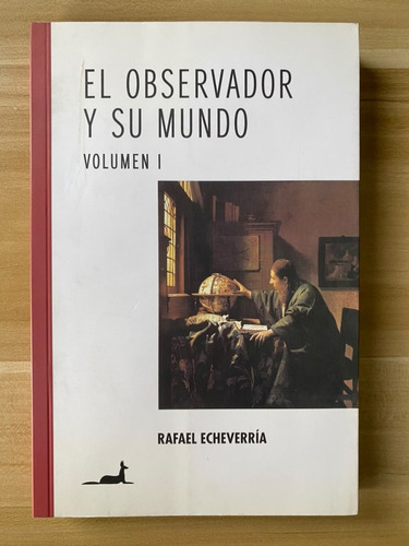 El Observador Y Su Mundo Vol 1 - Rafael Echeverría