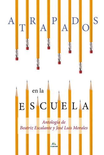 Atrapados en la escuela, de Escalante y Morales, Beatriz y José Luis. Editorial Selector, tapa blanda en español, 2018