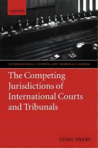 The Competing Jurisdictions Of International Courts And Tribunals, De Yuval Shany. Editorial Oxford University Press, Tapa Blanda En Inglés