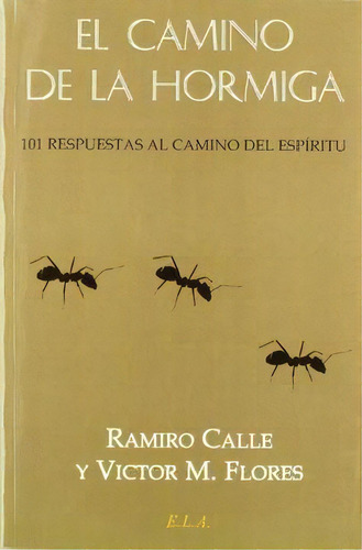 Camino De La Hormiga, El, De Ramiro Calle. Editorial Ediciones Libreria Argentina (ela), Tapa Pasta Blanda, Edición 1 En Español, 2010