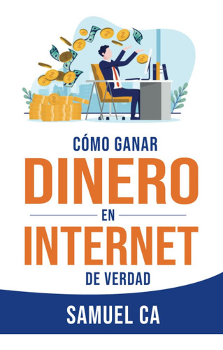 Libro: Cómo Ganar Dinero En Internet De Verdad: Métodos Para