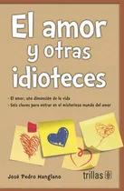 Comprar El Amor Y Otras Idioteces, De Manglano, José Pedro., Vol. 1. Editorial Trillas, Tapa Blanda En Español, 2015