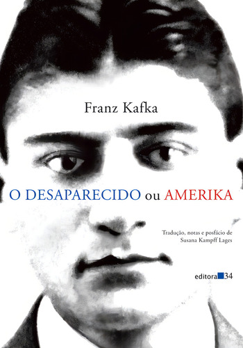 O desaparecido ou Amerika, de Kafka, Franz. Editorial Editora 34 Ltda., capa mole em português, 2012