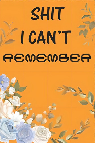 Shit I Canøt Remember: An Organizer For All Your Passwords And Shit, De Pass_w, Start Life. Editorial Oem, Tapa Blanda En Inglés