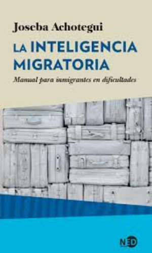 Inteligencia Migratoria, La, De Achotegui Joseba. Editorial Ned Ediciones, Edición 1 En Español