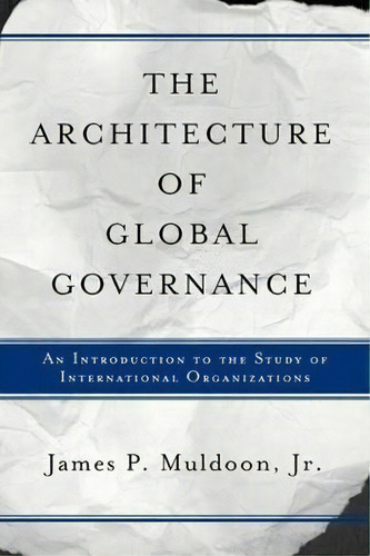 The Architecture Of Global Governance, De James P. Muldoon. Editorial Taylor Francis Inc, Tapa Blanda En Inglés