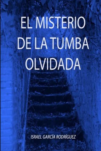 El Misterio De La Tumba Olvidada: Segunda Edición Revisada