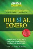Comprar Libro: Dile Sí Al Dinero: Cambia Tu Relación Con El Dinero Y