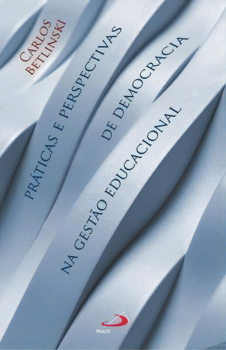 Práticas E Perspectivas De Democracia Na Gestão Educacional, De Betlinski Carlos. Paulus Editora Em Português