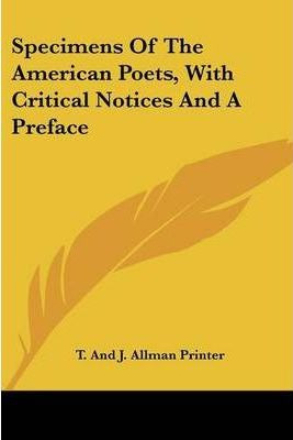 Specimens Of The American Poets, With Critical Notices An...