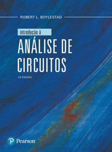 Introdução À Análise De Circuitos, De Boylestad, Robert L. Editora Pearson Universitaria, Capa Mole, Edição 13ª Edição - 2019 Em Português