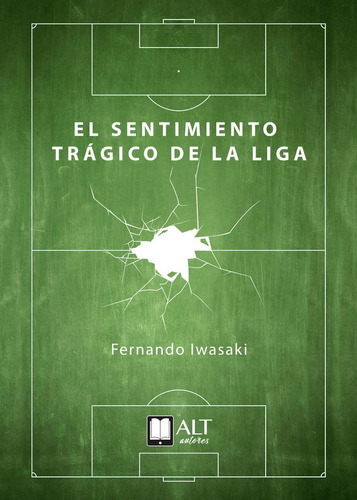 El Sentimiento Trãâ¡gico De La Liga, De Iwasaki, Fernando. Editorial Alt Autores Servicios Editoriales, S.l., Tapa Blanda En Español