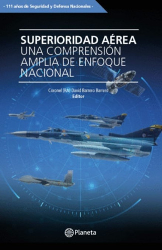 Superioridad Aérea: Una Comprensión Amplia De Enfoque Nacional, De David Barrero Barrero. Editorial Grupo Planeta, Tapa Blanda, Edición 2020 En Español