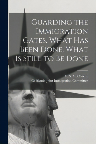 Guarding The Immigration Gates. What Has Been Done, What Is Still To Be Done, De Mcclatchy, V. S. (valentine Stuart). Editorial Hassell Street Pr, Tapa Blanda En Inglés