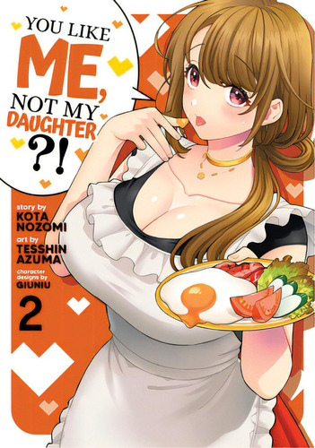 You Like Me, Not My Daughter?! (manga) Vol. 2, De Nozomi, Kota. Editorial Seven Seas Pr, Tapa Blanda En Inglés