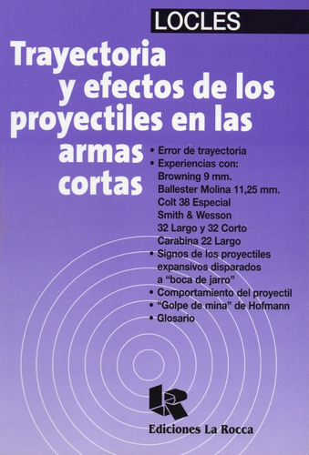 Trayectoria Y Efecto De Los Proyectiles En Las Armas Cortas., De Locles., Vol. No Aplica. Editorial La Rocca, Tapa Blanda En Español, 2006