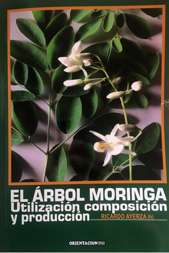 El Árbol Moringa - Utilización Composición Y Producción