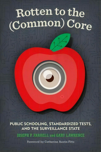 Rotten To The (common) Core : Public Schooling, Standardized Tests, And The Surveillance State, De Joseph P. Farrell. Editorial Process Media, Tapa Blanda En Inglés