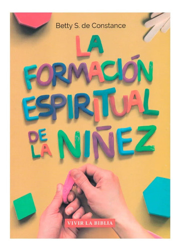 La Formacion Espiritual De La Niñez - Betty S. De Constance