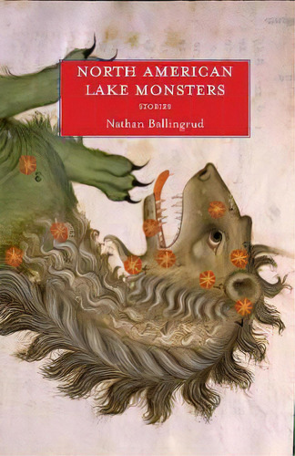 North American Lake Monsters, De Nathan Ballingrud. Editorial Small Beer Press, Tapa Blanda En Inglés