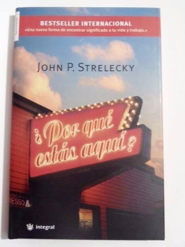 ¿por Qué Estás Aquí?, De John P Strelecky. Editorial Integral, Tapa Dura En Español, 2006