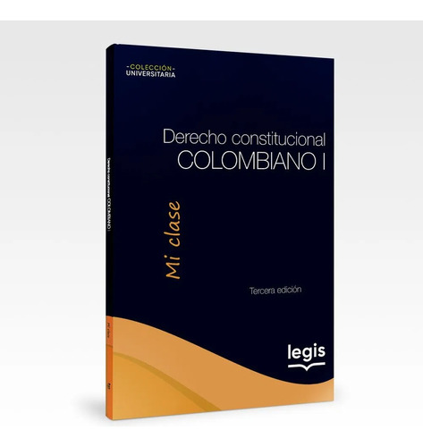 Derecho Constitucional Colombiano I   /  Mi Clase Tercera Ed